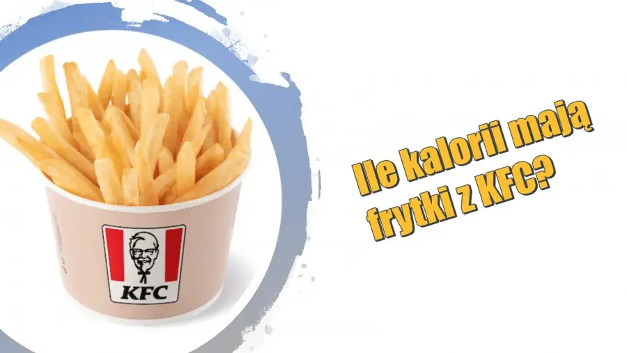 Zdjęcie Ile ważą duże frytki KFC? Zaskakujące fakty o gramaturze